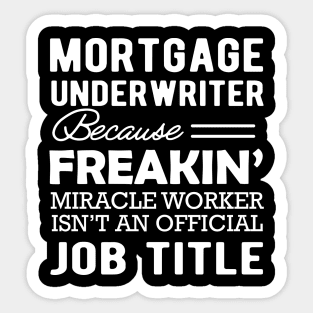 Mortgage Underwriter - Because Miracle worker isn't Official Job Sticker